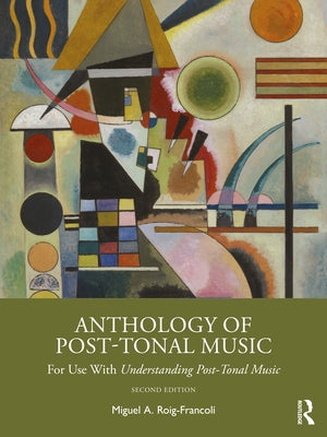 Anthology of Post-Tonal Music: For Use with Understanding Post-Tonal Music by Roig-Francolí, Miguel A.