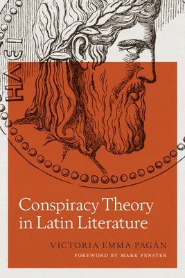 Conspiracy Theory in Latin Literature by Pagán, Victoria Emma