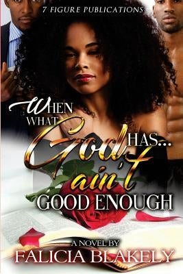 When What God Has Ain't Good Enough by Wilson, L. J.