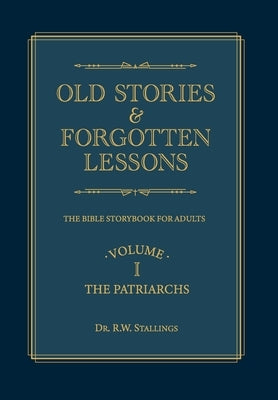 Old Stories & Forgotten Lessons: The Bible Storybook for Adults (Volume I) by Stallings, R. W.