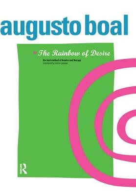 The Rainbow of Desire: The Boal Method of Theatre and Therapy by Boal, Augusto