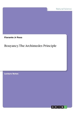 Bouyancy. The Archimedes Principle by Poso, Florante, Jr.