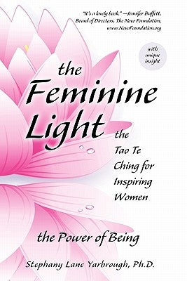 The Feminine Light: The Tao Te Ching for Inspiring Women by Yarbrough, Stephany Lane