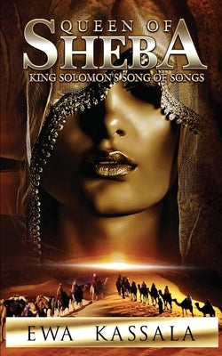 Queen of Sheba: King Solomon's Song of Songs by Kassala, Ewa
