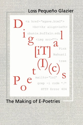 Digital Poetics: Hypertext, Visual-Kinetic Text and Writing in Programmable Media by Glazier, Loss Pequeño