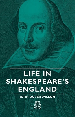 Life in Shakespeare's England by Wilson, John Dover