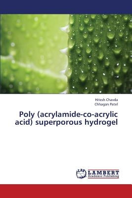 Poly (acrylamide-co-acrylic acid) superporous hydrogel by Chavda, Hitesh