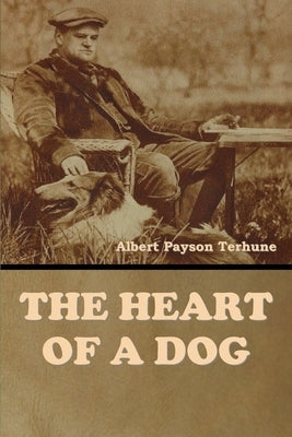 The Heart of a Dog by Terhune, Albert Payson
