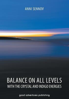 Balance on All Levels with the Crystal and Indigo Energies by Sennov, Anni