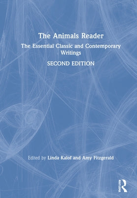 The Animals Reader: The Essential Classic and Contemporary Writings by Kalof, Linda
