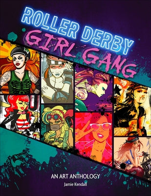 Roller Derby / Girl Gang: An Art Anthology by Kendall, Jamie