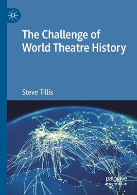 The Challenge of World Theatre History by Tillis, Steve