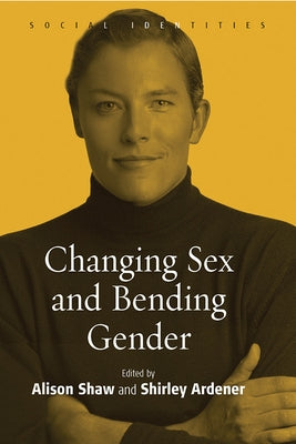 Changing Sex and Bending Gender by Shaw, Alison