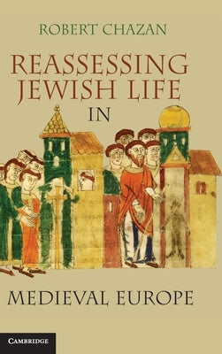 Reassessing Jewish Life in Medieval Europe by Chazan, Robert
