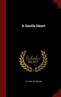 A Gentle Heart by Miller, J. R. 1840-1912