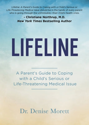 Lifeline: A Parent's Guide to Coping with a Child's Serious or Life-Threatening Medical Issue by Morett, Denise