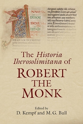 The Historia Iherosolimitana of Robert the Monk by Kempf, D.