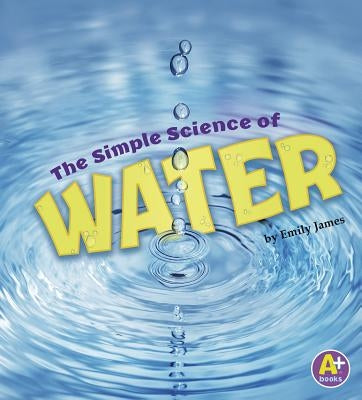 The Simple Science of Water by James, Emily