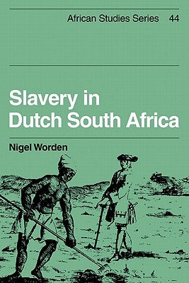 Slavery in Dutch South Africa by Worden, Nigel