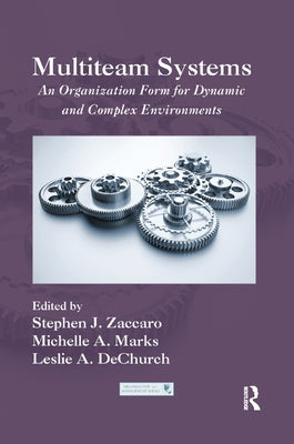 Multiteam Systems: An Organization Form for Dynamic and Complex Environments by Zaccaro, Stephen J.