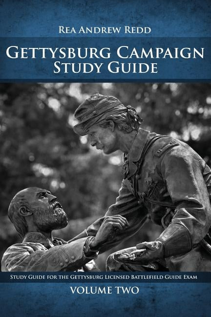 Gettysburg Campaign Study Guide Volume Two: Study Guide For The Gettysburg Licensed Battlefield Guide Exam by Redd, Rea Andrew