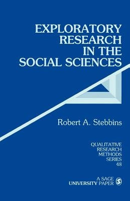 Exploratory Research in the Social Sciences by Stebbins, Robert Alan