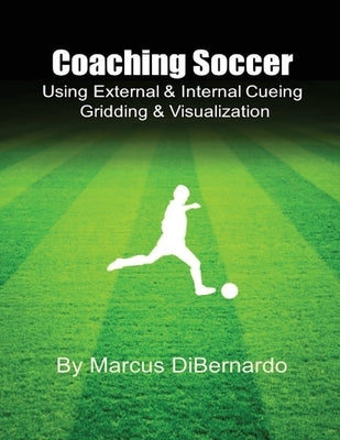 Coaching Soccer Using External & Internal Cueing Gridding & Visualization by Dibernardo, Marcus