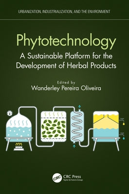 Phytotechnology: A Sustainable Platform for the Development of Herbal Products by Oliveira, Wanderley Pereira