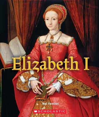 Elizabeth I (a True Book: Queens and Princesses) by Yomtov, Nel