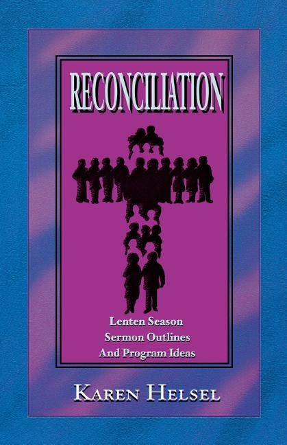 Reconciliationsermon Outlines by Helsel, Karen