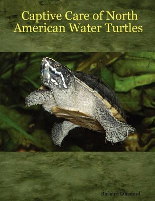 Captive Care of North American Water Turtles by Lunsford, Richard
