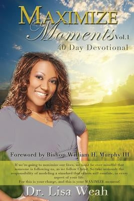 Maximize Moments Vol. 1: 40 Day Devotional by Weah, Lisa