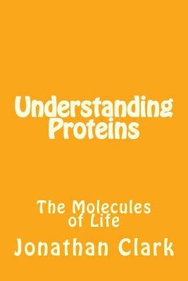 Understanding Proteins by Clark, Jonathan