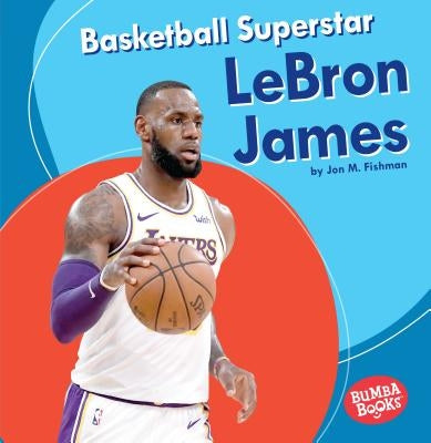 Basketball Superstar Lebron James by Fishman, Jon M.