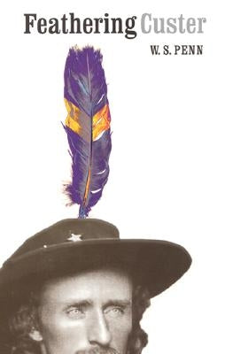 Feathering Custer by Penn, W. S.