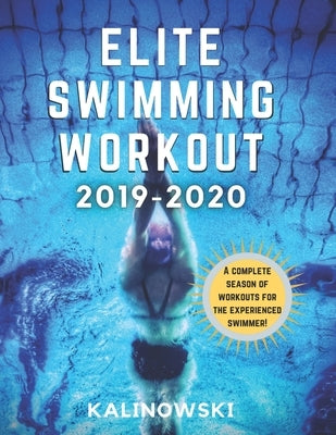 Elite Swimming Workout: 2019-2020 by Kalinowski, Jakub