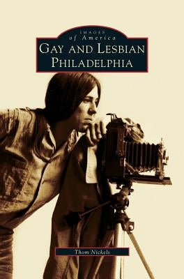 Gay and Lesbian Philadelphia by Nickels, Thom