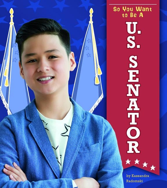 So You Want to Be a U.S. Senator by Radomski, Kassandra