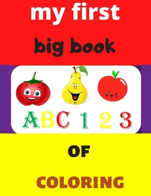my first big book 123 ABC of coloring: Daily First TColohings to ring Pages Activity Book for Toddlers and Preschool Kids, Alphabets abc, number 123, by Errahmaouy, Hassan