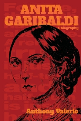 ANITA GARIBALDI, a biography by Valerio, Anthony