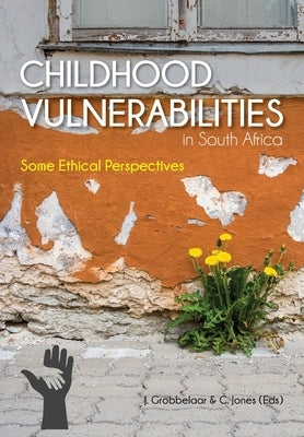 Childhood Vulnerabilities in South Africa: Some Ethical Perspectives by Grobbelaar, Jan