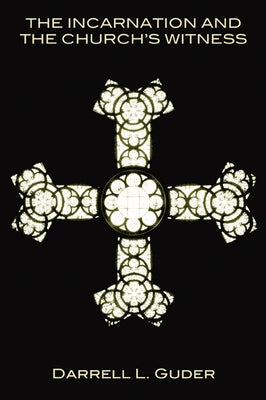 The Incarnation and the Church's Witness by Guder, Darrell L.
