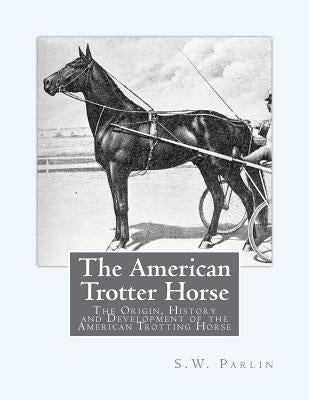 The American Trotter Horse: The Origin, History and Development of the American Trotting Horse by Chambers, Jackson