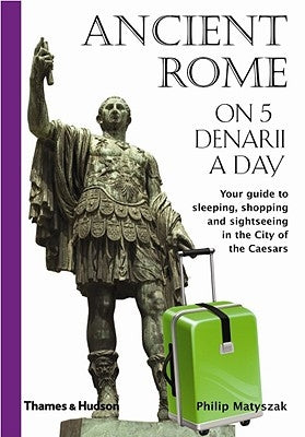 Ancient Rome on 5 Denarii a Day by Matyszak, Philip