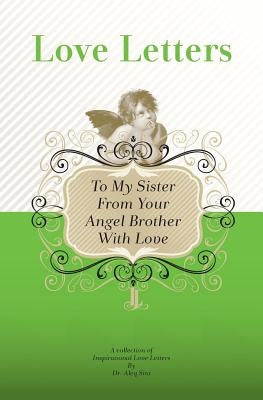 To My Sister, From Your Angel Brother With Love: A Collection Of Inspirational Love Letters by Sini, Aleq