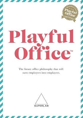 Playful Office: The future office philosophy that turns employees into emplayees. by Madsen, Niklas