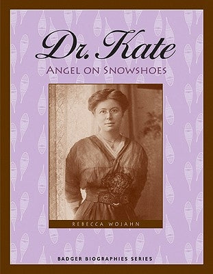 Dr. Kate: Angel on Snowshoes by Wojahn, Rebecca Hogue
