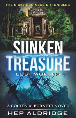 Sunken Treasure Lost Worlds: A Colten X. Burnett Novel by Aldridge, Hep
