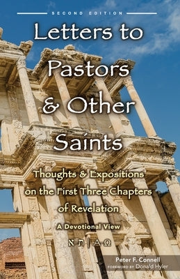 Letters to Pastors & Other Saints: Thoughts & Expositions on the First Three Chapters of Revelation: A Devotional View by Connell, Peter F.