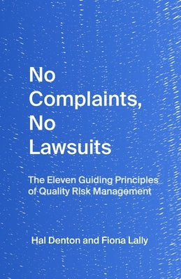 No Complaints, No Lawsuits: The Guiding Principles of Quality Risk Management by Lally, Fiona